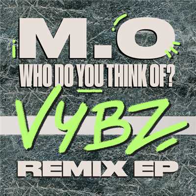 アルバム/Who Do You Think Of？ (VYBZ Remix EP)/M.O