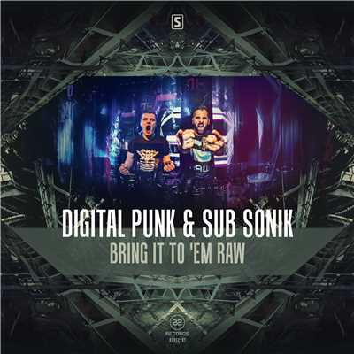 Bring It To ‘Em Raw (Radio Edit)/Digital Punk & Sub Sonik