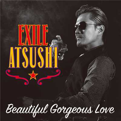 シングル/Beautiful Gorgeous Love/EXILE ATSUSHI