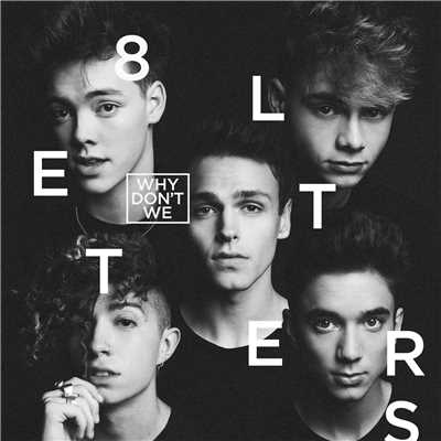 8 Letters/Why Don't We