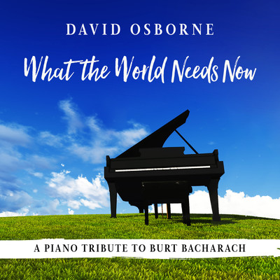 アルバム/What the World Needs Now: A Piano Tribute to Burt Bacharach/デビッド・オズボーン