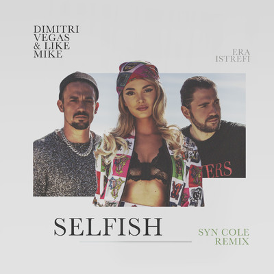 シングル/Selfish (Syn Cole Remix)/Dimitri Vegas & Like Mike／Era Istrefi