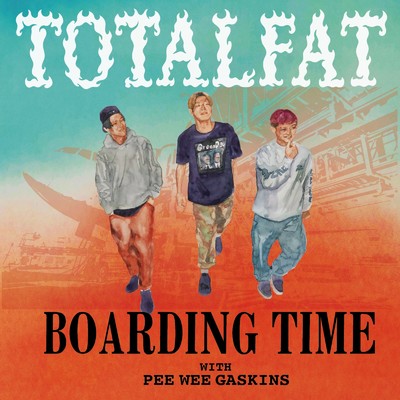 シングル/Boarding Time (feat. PEE WEE GASKINS)/TOTALFAT
