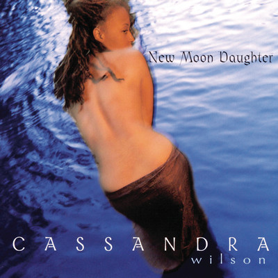 アルバム/New Moon Daughter/カサンドラ・ウィルソン