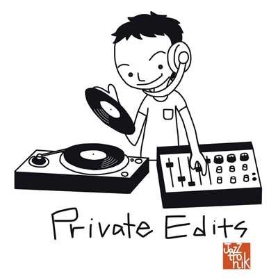 PRIVATE EDITS/Jazztronik