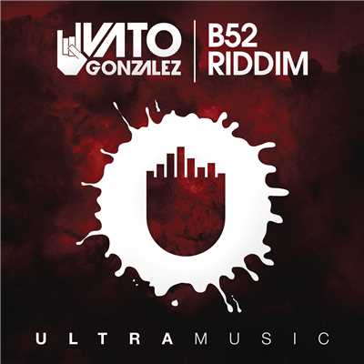 シングル/B52 Riddim (Radio Edit)/Vato Gonzalez