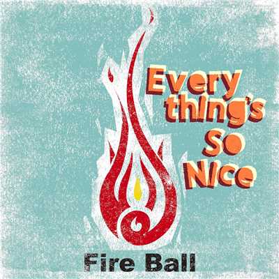 シングル/Everything's So Nice/Fire Ball