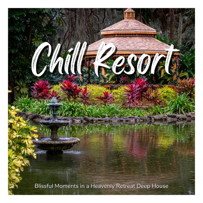Chill Resort - たっぷり極上リゾート気分を味わえるDeep House/Cafe lounge resort