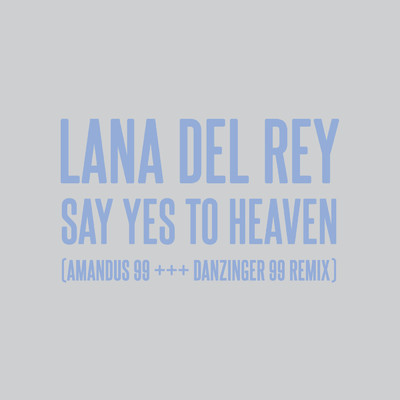 シングル/Say Yes To Heaven (AMANDUS 99 +++ DANZINGER 99 Remix)/ラナ・デル・レイ