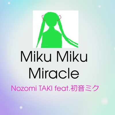 シングル/Miku Miku Miracle/Nozomi TAKI feat.初音ミク