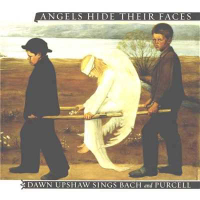 アルバム/Angels Hide Their Faces: Dawn Upshaw Sings Bach and Purcell/Dawn Upshaw
