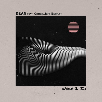 シングル/What 2 Do (featuring Crush, Jeff Bernat)/DEAN
