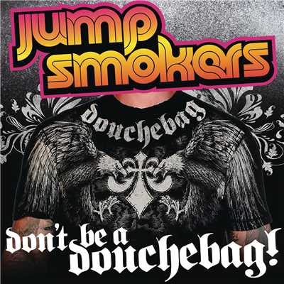 Don't Be a Douchebag/Jump Smokers