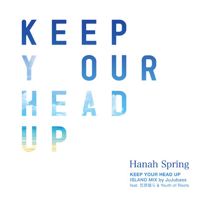シングル/Keep Your Head Up (feat. 笠原瑠斗 & Youth of Roots) [ISLAND MIX]/Hanah Spring