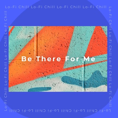 シングル/Be There For Me/Lo-Fi Chill