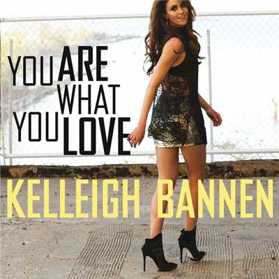 シングル/You Are What You Love/Kelleigh Bannen