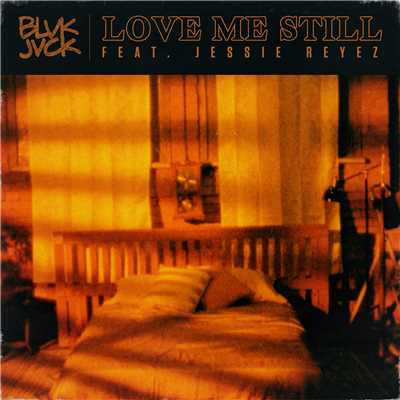 Love Me Still (feat. Jessie Reyez)/BLVK JVCK