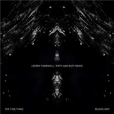 シングル/Blacklight - (Leeroy Thornhill Dirty and Ruff Remix)/The Ting Tings