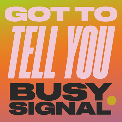 シングル/Got To Tell You/Busy Signal