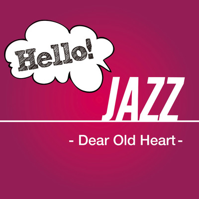 Hello！ Jazz - Dear Old Heart -/Various Artists