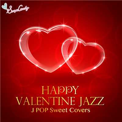 HAPPY Valentine JAZZ 〜J POP Sweet Covers〜/JAZZ PARADISE