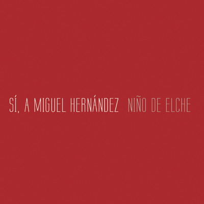 Si, a Miguel Hernandez/Nino de Elche
