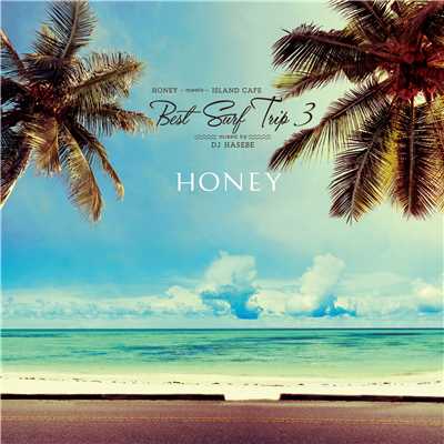 アルバム/HONEY meets ISLAND CAFE -Best Surf Trip 3- mixed by DJ HASEBE/DJ HASEBE
