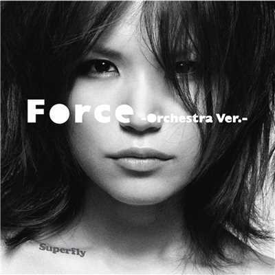 Force -Orchestra Ver.-/Superfly
