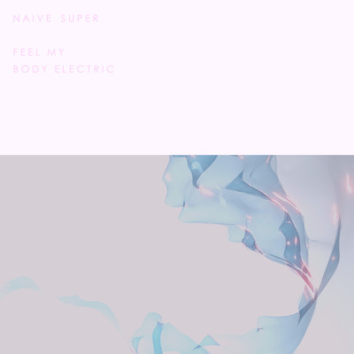 シングル/Feel My Body Electric/Naive Super