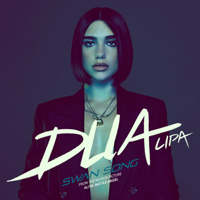 Swan Song (From the Motion Picture ”Alita: Battle Angel”)/Dua Lipa