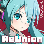 着うた®/ReUnion (feat. 初音ミク)/UtopiaLyric