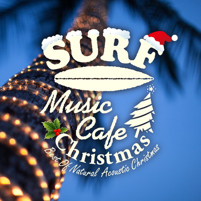 Surf Music Cafe Christmas ～ Best Of Natural Acoustic Christmas/Cafe lounge Christmas