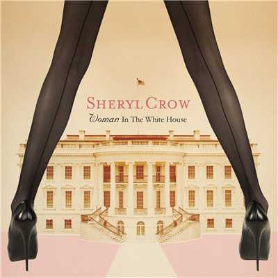 シングル/Woman in the White House (Single Version)/シェリル・クロウ