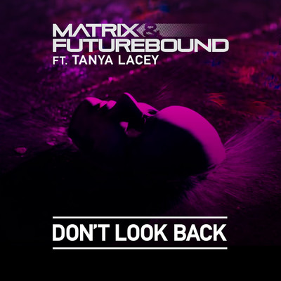 シングル/Don't Look Back (featuring Tanya Lacey)/Matrix & Futurebound