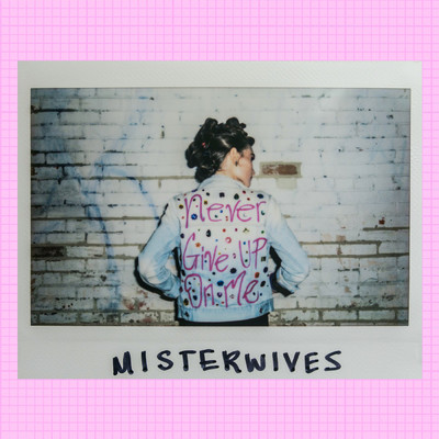 Never Give Up On Me/MisterWives