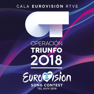 OT Gala Eurovision RTVE (Operacion Triunfo 2018 ／ Eurovision Song Contest ／ Tel Aviv 2019)/Various Artists
