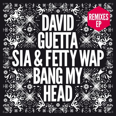 Bang My Head (feat. Sia & Fetty Wap) [Extended]/David Guetta