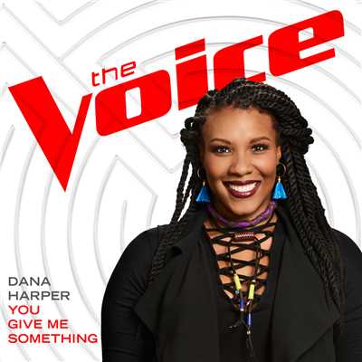 シングル/You Give Me Something (The Voice Performance)/Dana Harper
