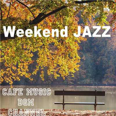 Weekend Jazz 〜Autumn Ver〜/Cafe Music BGM channel