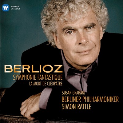 Berlioz: Symphonie fantastique & La Mort de Cleopatre/Sir Simon Rattle