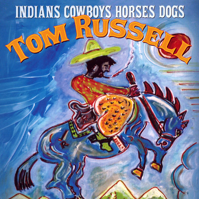 Indians Cowboys Horses Dogs/Tom Russell