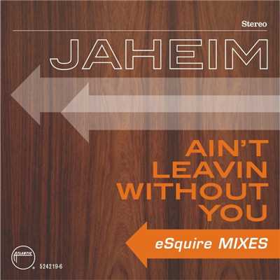 シングル/Ain't Leavin Without You (eSquire Radio Edit)/Jaheim