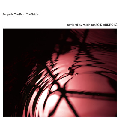シングル/聖者たち remixed by yukihiro (ACID ANDROID)/People In The Box