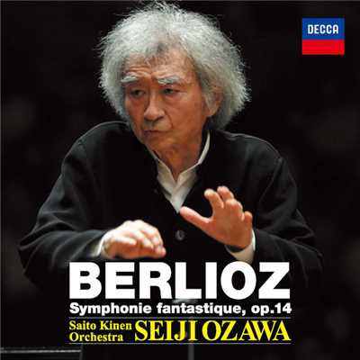 Berlioz: 幻想交響曲 作品14 - 第1楽章: 夢、情熱 (2014年 キッセイ文化ホール(ライヴ))/サイトウ・キネン・オーケストラ／小澤征爾