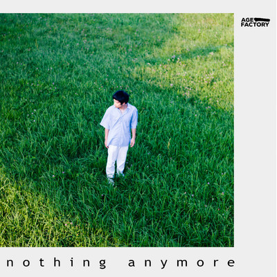 シングル/nothing anymore/Age Factory