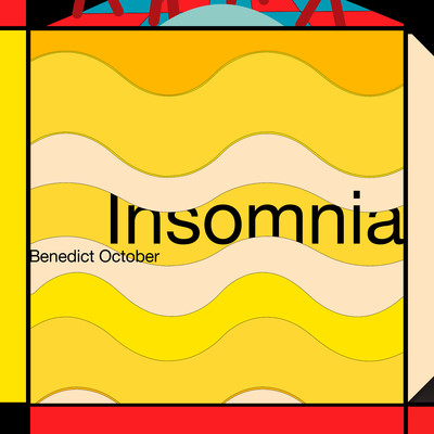 Insomnia/Benedict October