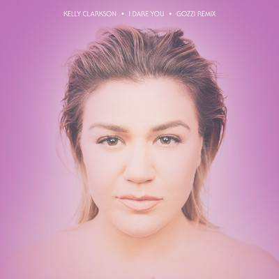 I Dare You (Gozzi Remix)/Kelly Clarkson
