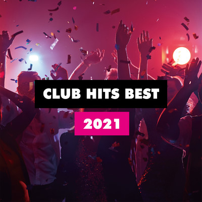 アルバム/CLUB HITS BEST 2021/PARTY HITS PROJECT