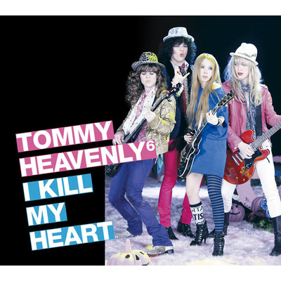 I KILL MY HEART/Tommy heavenly6