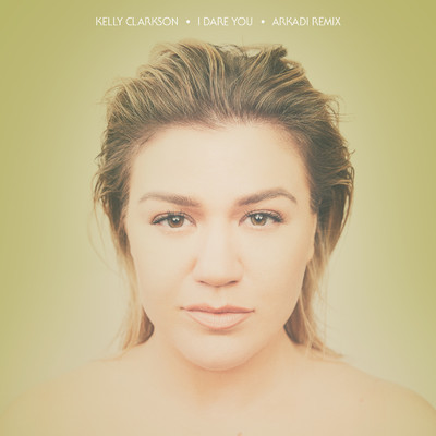 I Dare You (Arkadi Remix)/Kelly Clarkson